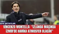 Vincenzo Montella: "İzlanda Maçında İzmir'de Harika Atmosfer Olacak"