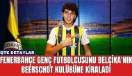 Fenerbahçe Genç Futbolcusunu Belçika'nın Beerschot Kulübüne Kiraladı