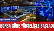 Borsa güne yükselişle başladı