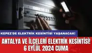 Kepez'de elektrik kesintisi yaşanacak! Antalya ve İlçeleri Elektrik Kesintisi! 6 Eylül 2024 Cuma