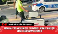 Manavgat'ta Motosiklet ile Elektrikli Bisiklet Çarpıştı