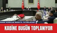 Kabine Bugün Toplanıyor: Hangi Konular Masaya Yatırılacak?