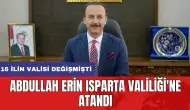 16 ilin valisi değişmişti: Abdullah Erin Isparta Valiliği'ne atandı