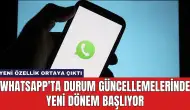 WhatsApp'ta Durum Güncellemelerinde Yeni Dönem Başlıyor