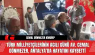 Türk Milliyetçilerinin Acılı Günü Av. Cemal Dönmezer, Antalya'da Hayatını Kaybetti