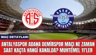 Antalyaspor Adana Demirspor Maçı Ne Zaman Saat Kaçta Hangi Kanalda?