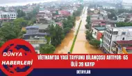 Vietnam'da Yagi Tayfunu Bilançosu Artıyor: 65 Ölü 39 Kayıp