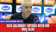 Rıza Çalımbay: Ortada biten bir maç oldu