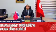 Volkan Güneş Isparta Emniyet Müdürü olarak atandı!