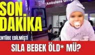 Son dakika! Entübe Edilen Sıla Bebek Öld* Mü? Sıla'nın sağlık durumu nasıl?