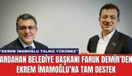 Ardahan Belediye Başkanı Faruk Demir’den Ekrem İmamoğlu’na Tam Destek