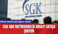 SGK 480 metrekarelik arsayı satışa çıkıyor: İhale şartları belli oldu