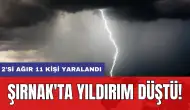 Şırnak'ta yıldırım düştü: 2'si ağır 11 kişi yaralandı