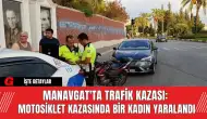 Manavgat'ta Trafik Kazası: Motosiklet Kazasında Bir Kadın Yaralandı