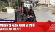 Mersin'de kadın kurye yaşadığı zorlukları anlattı!