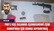 PK*'lı Kişi Boşanma Aşamasındaki Eşini Korkutmak İçin B*mba Koydurtmuş