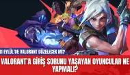 Valorant’a giriş sorunu yaşayan oyuncular ne yapmalı? 11 Eylül’de Valorant düzelecek mi?