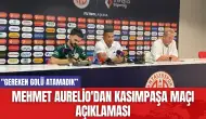 Mehmet Aurelio'dan Kasımpaşa Maçı Açıklaması: "Gereken Golü Atamadık”