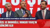 CHP Kurultayı'nda konuşma sitemi! Özel ve İmamoğlu, Mansur Yavaş'ın gönlünü aldı