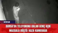 Bursa'da Telefonuna Dalan Genç, Açık Mazgala Düştü