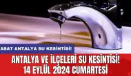 Antalya ve İlçeleri Su Kesintisi! 14 Eylül 2024 Cumartesi