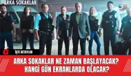 Arka Sokaklar Ne Zaman Başlayacak? Hangi Gün Ekranlarda Olacak?