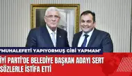 İYİ Parti'de belediye başkan adayı sert sözlerle istifa etti