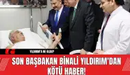 Son Başbakan Binali Yıldırım'dan Kötü Haber!