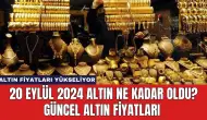 20 Eylül 2024 Altın Ne Kadar Oldu? Güncel Altın Fiyatları