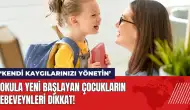 Okula yeni başlayan çocukların ebeveynleri dikkat: Kendi kaygılarınızı yönetin