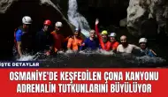 Osmaniye'de Keşfedilen Çona Kanyonu Adrenalin Tutkunlarını Büyülüyor