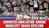 Cumartesi Anneleri'nin 'Kanuna Muhalefet' davası ertelendi