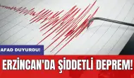 AFAD duyurdu! Erzincan'da şiddetli deprem!