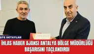 İhlas Haber Ajansı Antalya Müdürlüğü Başarısını Taçlandırdı