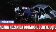 Adana Kozan’da Otomobil Dereye Uçtu: 2 Kişi Kurtarıldı