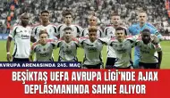 Beşiktaş UEFA Avrupa Ligi’nde Ajax Deplasmanında Sahne Alıyor