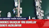 Akdenizli balıkçılar 'Vira Bismillah' demeye hazırlanıyor