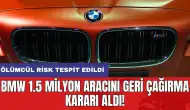 BMW 1.5 milyon aracını geri çağırma kararı aldı!