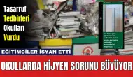 Okullarda Hijyen Sorunu Büyüyor! Eğitimciler ve Öğrenciler İsyan Etti