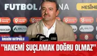 İbrahim Hatipoğlu: "Hakemi Suçlamak Doğru Olmaz"