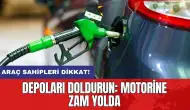 Araç sahipleri dikkat! Depoları doldurun: Motorine zam yolda