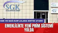 SSK ve Bağ-Kur'lulara kritik uyarı! Emeklilikte yeni prim sistemi yolda