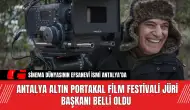 Antalya Altın Portakal Film Festivali Jüri Başkanı Belli Oldu