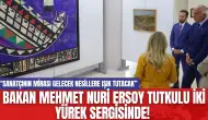 Bakan Mehmet Nuri Ersoy Tutkulu İki Yürek Sergisinde!