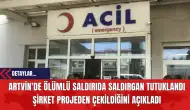 Artvin'de Ölümlü Saldırıda Saldırgan Tutuklandı Şirket Projeden Çekildiğini Açıkladı