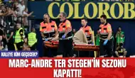 Marc-Andre Ter Stegen'in Sezonu Kapattı! Kaleye Kim Geçecek?