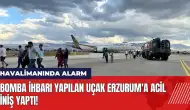 Bomba ihbarı yapılan uçak Erzurum'a acil iniş yaptı!