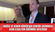 Hadise ve Kerem Bürsin'den Venedik Çıkarması! Acun Ilıcalı'nın Düğününe Katılmadı