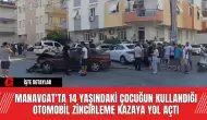 Manavgat'ta 14 Yaşındaki Çocuğun Kullandığı Otomobil Zincirleme Kazaya Yol Açtı