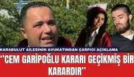 Karabulut Ailesi'nin Avukatı: Cem Garipoğlu kararı gecikmiş bir karar